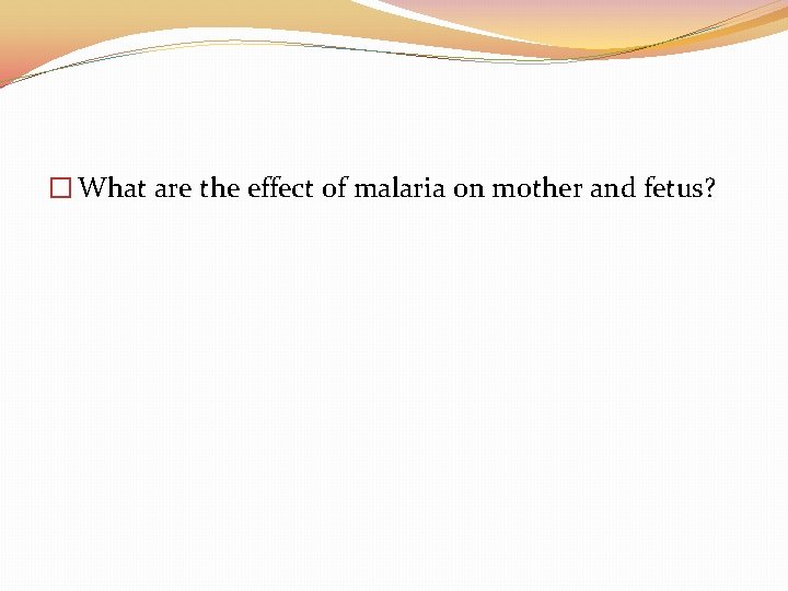 � What are the effect of malaria on mother and fetus? 