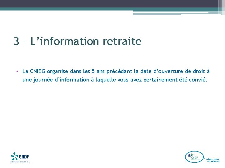 3 – L’information retraite • La CNIEG organise dans les 5 ans précédant la