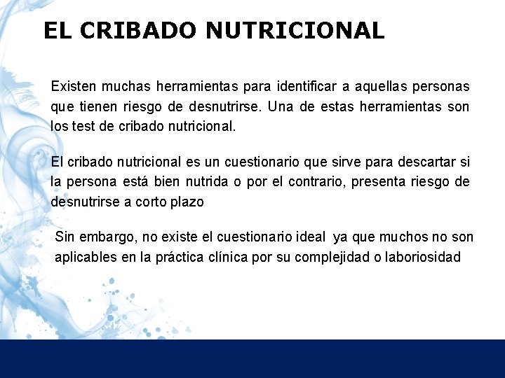 EL CRIBADO NUTRICIONAL Existen muchas herramientas para identificar a aquellas personas que tienen riesgo