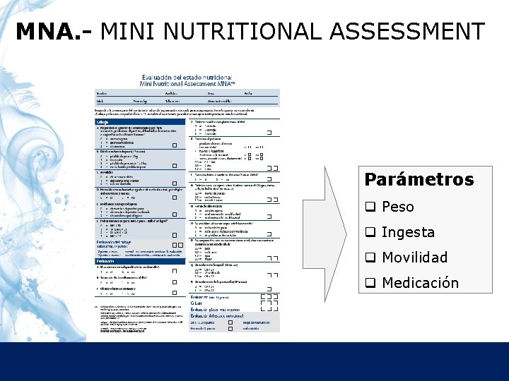 MNA. - MINI NUTRITIONAL ASSESSMENT Parámetros q Peso q Ingesta q Movilidad q Medicación