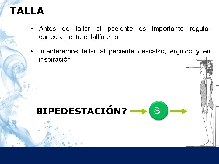 TALLA • Antes de tallar al paciente es importante regular correctamente el tallímetro. •