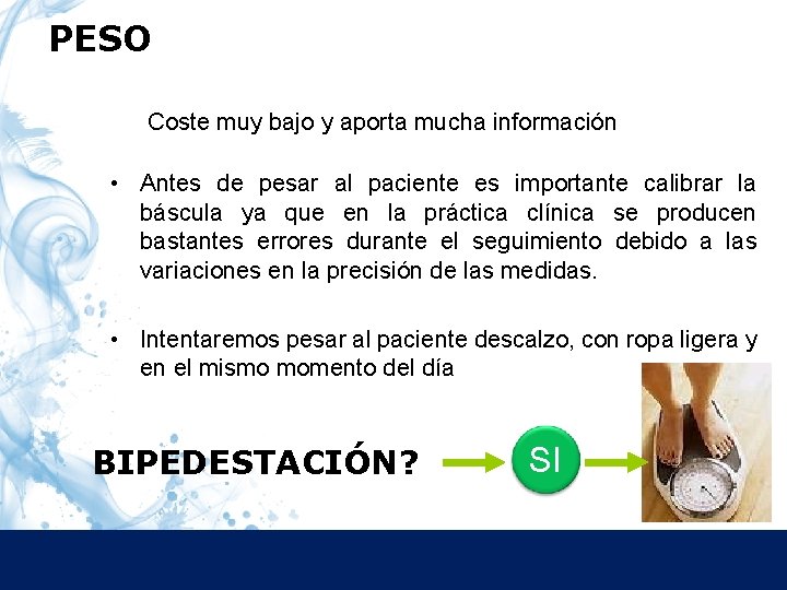 PESO Coste muy bajo y aporta mucha información • Antes de pesar al paciente