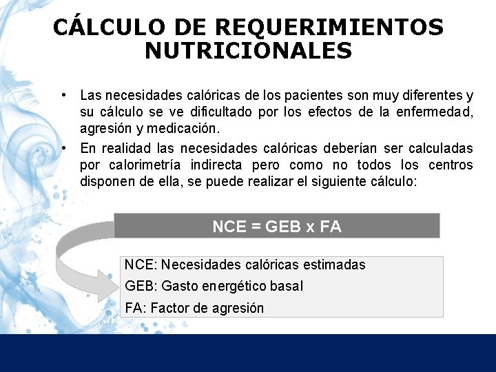 CÁLCULO DE REQUERIMIENTOS NUTRICIONALES • Las necesidades calóricas de los pacientes son muy diferentes