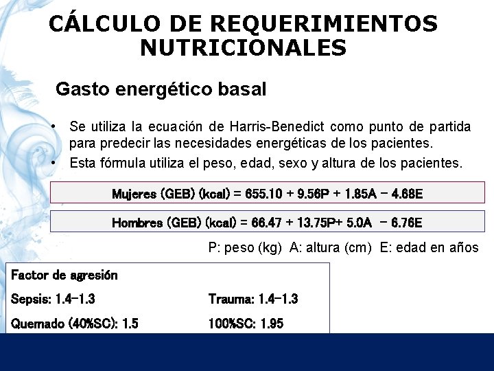 CÁLCULO DE REQUERIMIENTOS NUTRICIONALES Gasto energético basal • Se utiliza la ecuación de Harris-Benedict