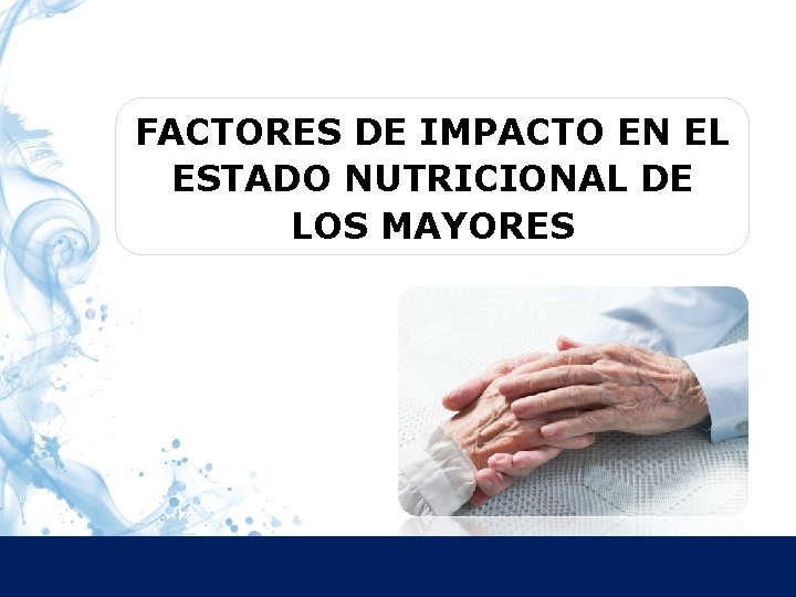 FACTORES DE IMPACTO EN EL ESTADO NUTRICIONAL DE LOS MAYORES 