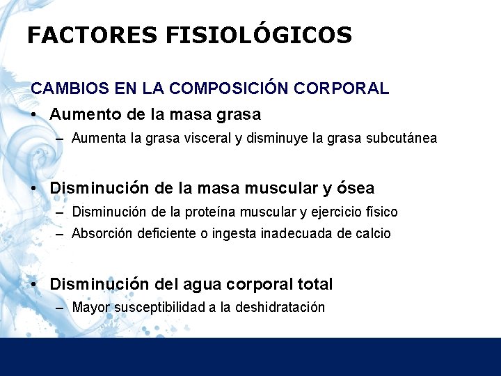 FACTORES FISIOLÓGICOS CAMBIOS EN LA COMPOSICIÓN CORPORAL • Aumento de la masa grasa –