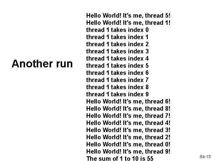 Another run Hello World! It's me, thread 5! Hello World! It's me, thread 1! Another run Hello World! It's me, thread 5! Hello World! It's me, thread 1!