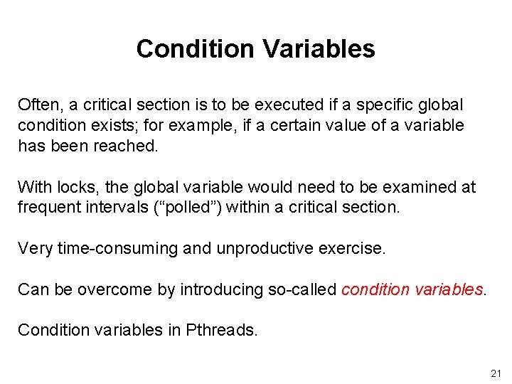 Condition Variables Often, a critical section is to be executed if a specific global Condition Variables Often, a critical section is to be executed if a specific global
