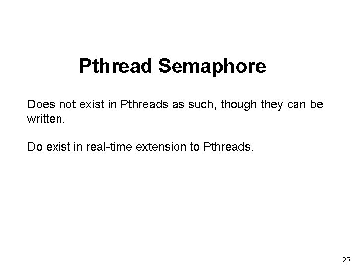 Pthread Semaphore Does not exist in Pthreads as such, though they can be written. Pthread Semaphore Does not exist in Pthreads as such, though they can be written.