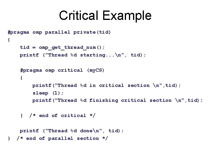Critical Example #pragma omp parallel private(tid) { tid = omp_get_thread_num(); printf ("Thread %d starting. Critical Example #pragma omp parallel private(tid) { tid = omp_get_thread_num(); printf ("Thread %d starting.