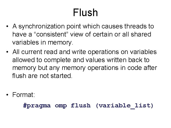 Flush • A synchronization point which causes threads to have a “consistent” view of Flush • A synchronization point which causes threads to have a “consistent” view of
