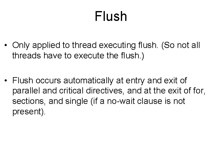 Flush • Only applied to thread executing flush. (So not all threads have to Flush • Only applied to thread executing flush. (So not all threads have to