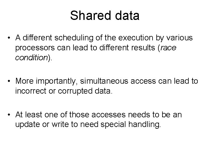 Shared data • A different scheduling of the execution by various processors can lead Shared data • A different scheduling of the execution by various processors can lead