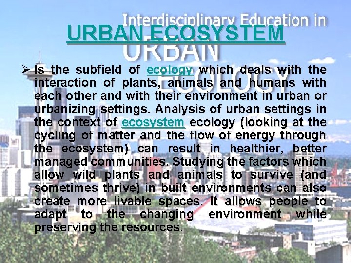 URBAN ECOSYSTEM Ø Is the subfield of ecology which deals with the interaction of