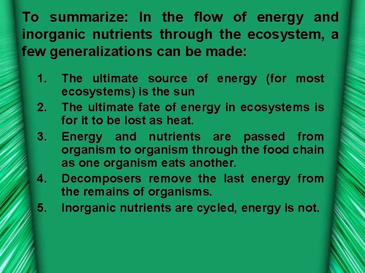 To summarize: In the flow of energy and inorganic nutrients through the ecosystem, a
