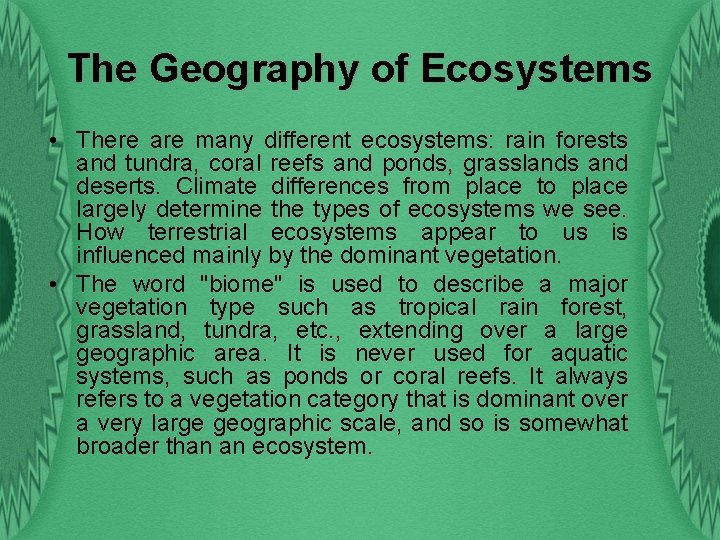 The Geography of Ecosystems • There are many different ecosystems: rain forests and tundra,