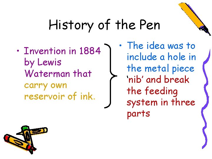 History of the Pen • Invention in 1884 by Lewis Waterman that carry own