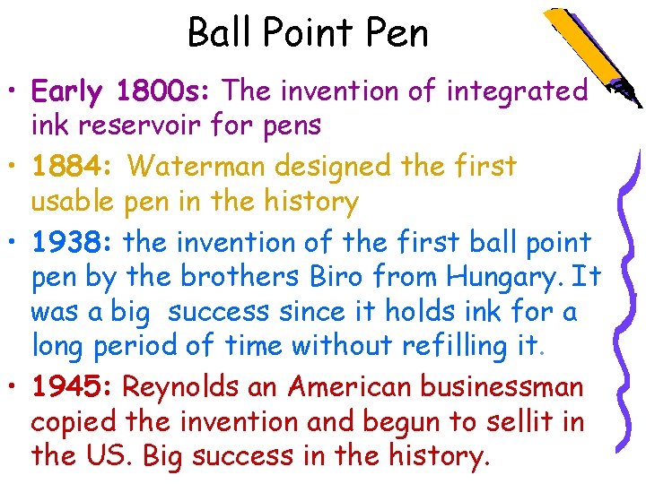 Ball Point Pen • Early 1800 s: The invention of integrated ink reservoir for