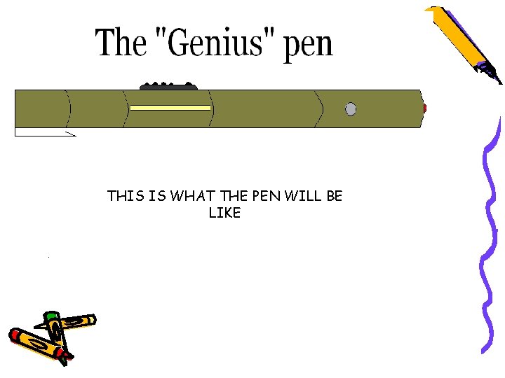 THIS IS WHAT THE PEN WILL BE LIKE 