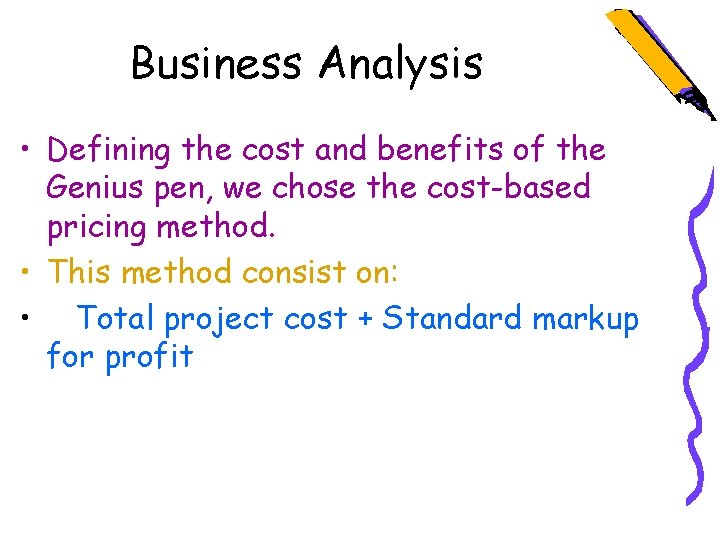Business Analysis • Defining the cost and benefits of the Genius pen, we chose