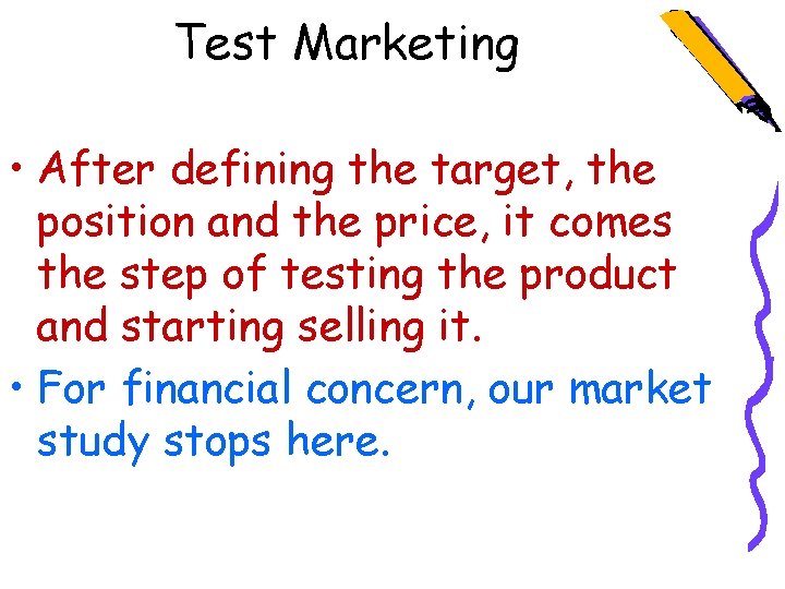 Test Marketing • After defining the target, the position and the price, it comes