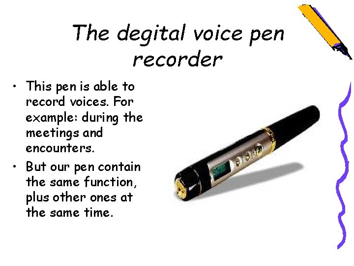 The degital voice pen recorder • This pen is able to record voices. For