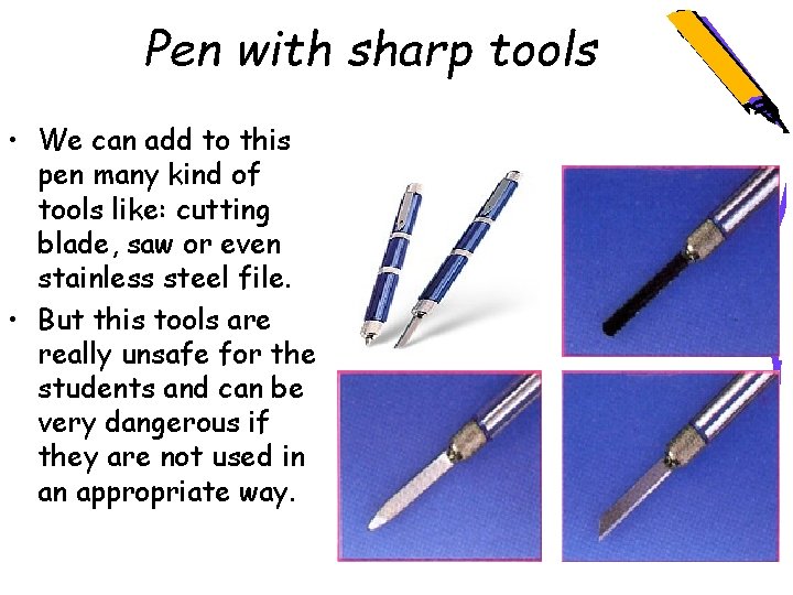 Pen with sharp tools • We can add to this pen many kind of