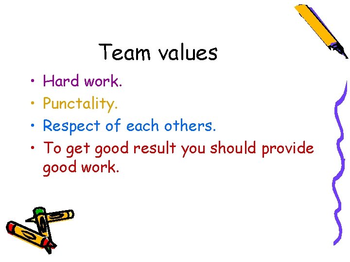 Team values • • Hard work. Punctality. Respect of each others. To get good