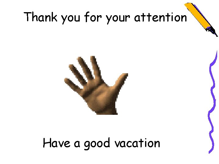 Thank you for your attention Have a good vacation 