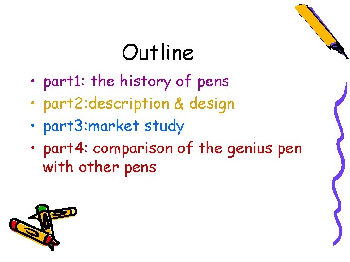 Outline • • part 1: the history of pens part 2: description & design