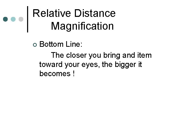 Relative Distance Magnification ¢ Bottom Line: The closer you bring and item toward your Relative Distance Magnification ¢ Bottom Line: The closer you bring and item toward your