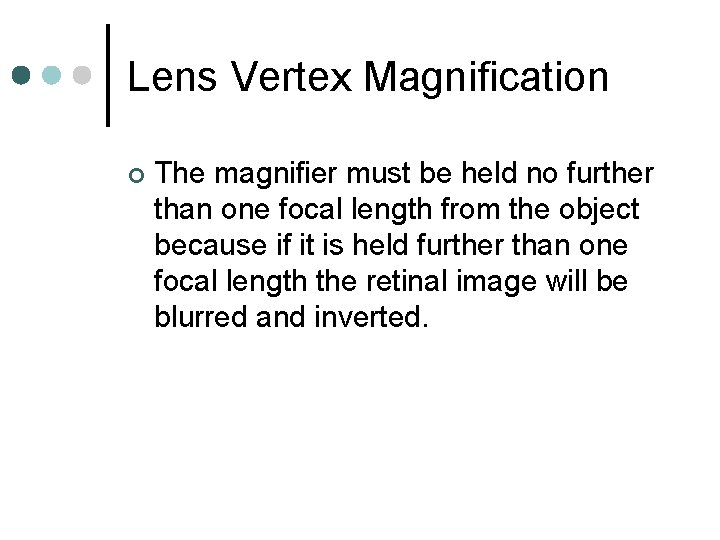 Lens Vertex Magnification ¢ The magnifier must be held no further than one focal Lens Vertex Magnification ¢ The magnifier must be held no further than one focal