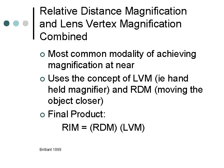 Relative Distance Magnification and Lens Vertex Magnification Combined Most common modality of achieving magnification Relative Distance Magnification and Lens Vertex Magnification Combined Most common modality of achieving magnification