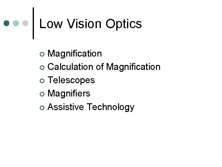 Low Vision Optics Magnification ¢ Calculation of Magnification ¢ Telescopes ¢ Magnifiers ¢ Assistive Low Vision Optics Magnification ¢ Calculation of Magnification ¢ Telescopes ¢ Magnifiers ¢ Assistive