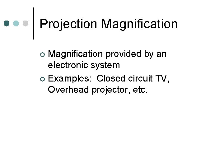 Projection Magnification provided by an electronic system ¢ Examples: Closed circuit TV, Overhead projector, Projection Magnification provided by an electronic system ¢ Examples: Closed circuit TV, Overhead projector,