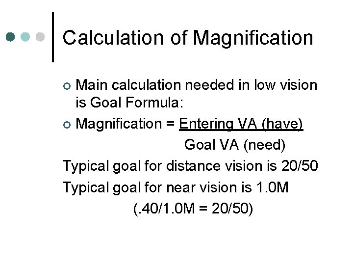 Calculation of Magnification Main calculation needed in low vision is Goal Formula: ¢ Magnification Calculation of Magnification Main calculation needed in low vision is Goal Formula: ¢ Magnification