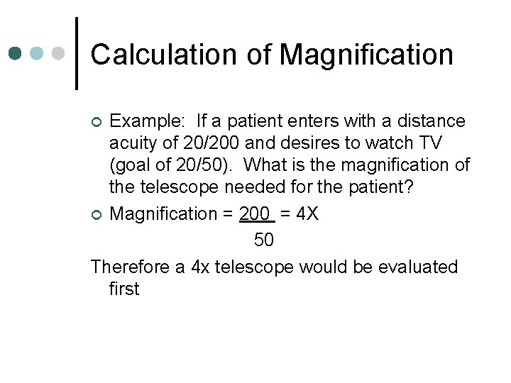 Calculation of Magnification Example: If a patient enters with a distance acuity of 20/200 Calculation of Magnification Example: If a patient enters with a distance acuity of 20/200