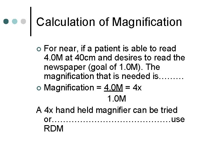 Calculation of Magnification For near, if a patient is able to read 4. 0 Calculation of Magnification For near, if a patient is able to read 4. 0