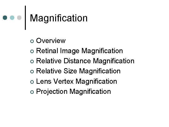 Magnification Overview ¢ Retinal Image Magnification ¢ Relative Distance Magnification ¢ Relative Size Magnification Magnification Overview ¢ Retinal Image Magnification ¢ Relative Distance Magnification ¢ Relative Size Magnification