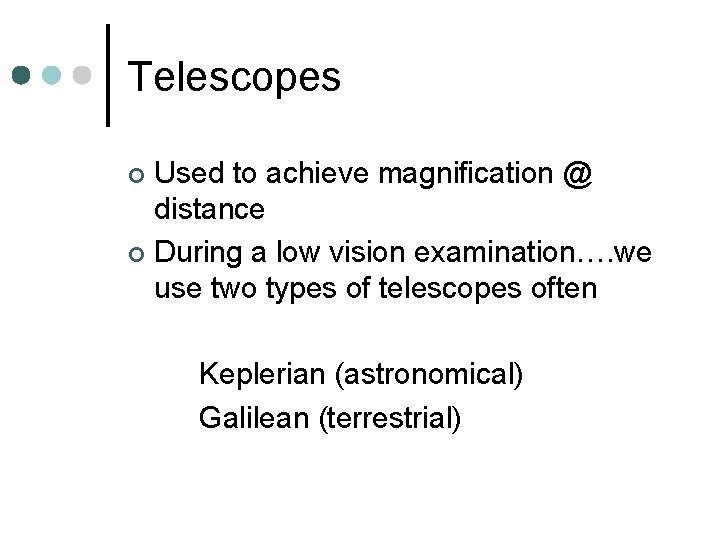 Telescopes Used to achieve magnification @ distance ¢ During a low vision examination…. we Telescopes Used to achieve magnification @ distance ¢ During a low vision examination…. we