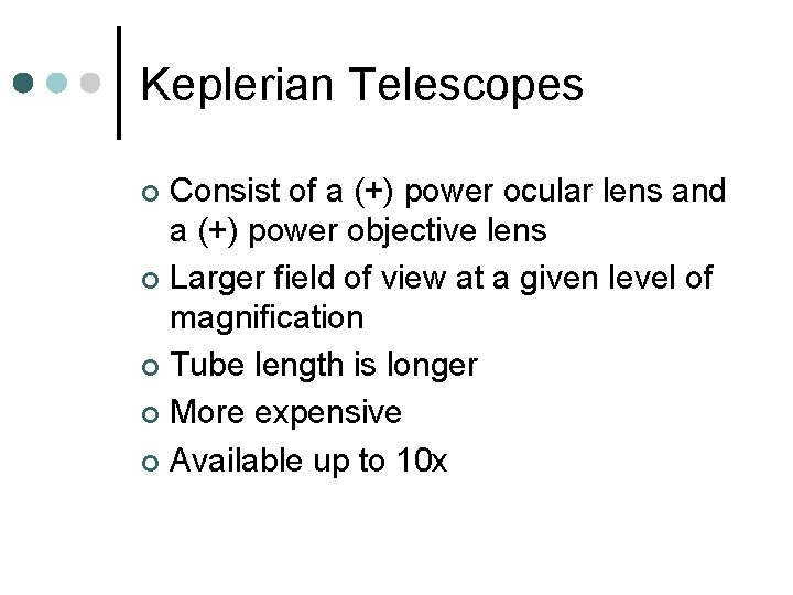 Keplerian Telescopes Consist of a (+) power ocular lens and a (+) power objective Keplerian Telescopes Consist of a (+) power ocular lens and a (+) power objective