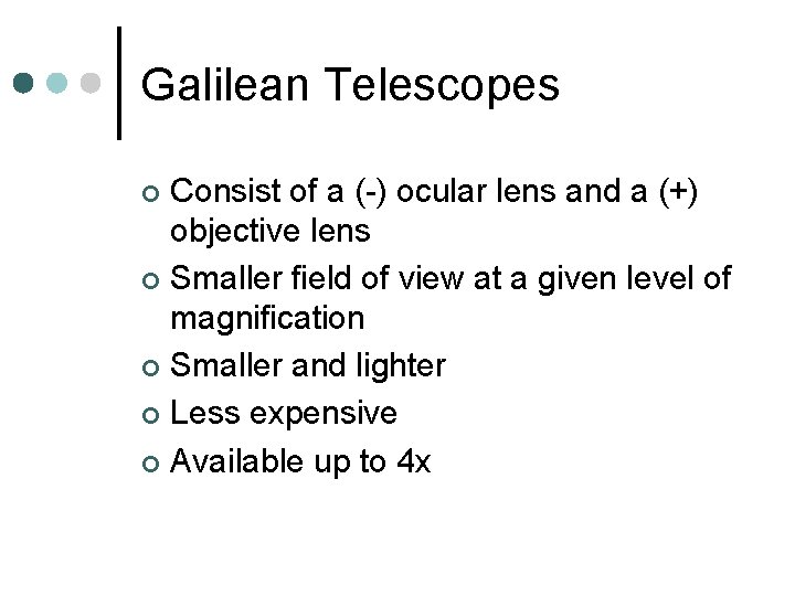 Galilean Telescopes Consist of a (-) ocular lens and a (+) objective lens ¢ Galilean Telescopes Consist of a (-) ocular lens and a (+) objective lens ¢