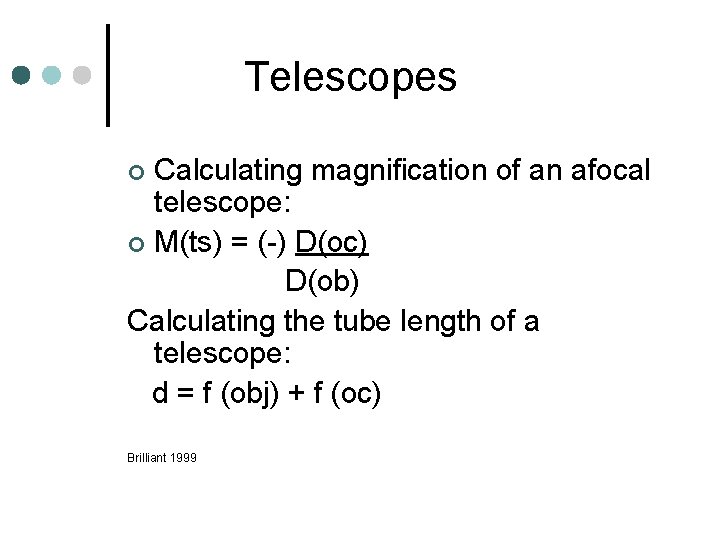 Telescopes Calculating magnification of an afocal telescope: ¢ M(ts) = (-) D(oc) D(ob) Calculating Telescopes Calculating magnification of an afocal telescope: ¢ M(ts) = (-) D(oc) D(ob) Calculating