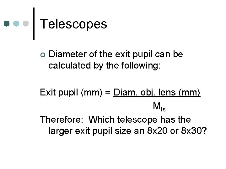 Telescopes ¢ Diameter of the exit pupil can be calculated by the following: Exit Telescopes ¢ Diameter of the exit pupil can be calculated by the following: Exit
