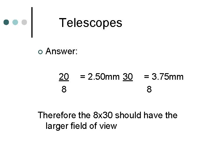 Telescopes ¢ Answer: 20 8 = 2. 50 mm 30 = 3. 75 mm Telescopes ¢ Answer: 20 8 = 2. 50 mm 30 = 3. 75 mm