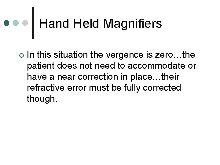 Hand Held Magnifiers ¢ In this situation the vergence is zero…the patient does not Hand Held Magnifiers ¢ In this situation the vergence is zero…the patient does not