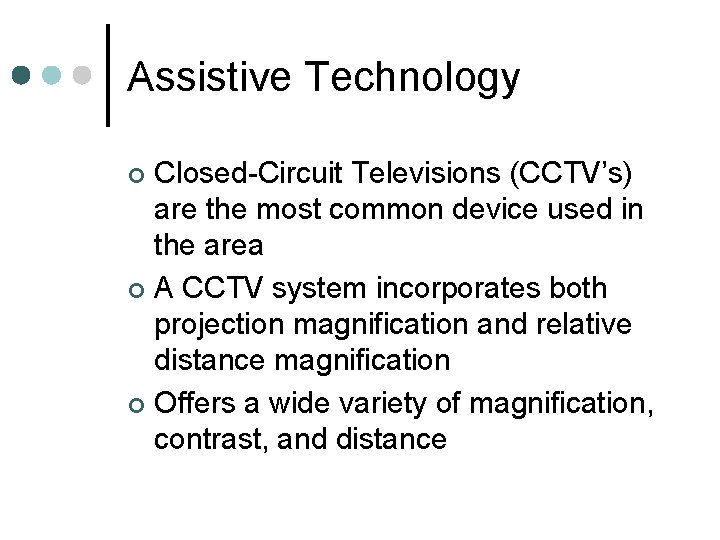 Assistive Technology Closed-Circuit Televisions (CCTV’s) are the most common device used in the area Assistive Technology Closed-Circuit Televisions (CCTV’s) are the most common device used in the area