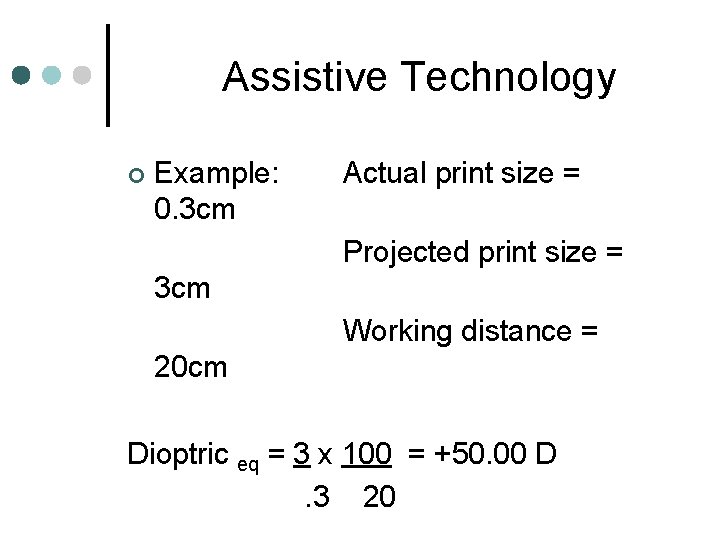 Assistive Technology ¢ Example: 0. 3 cm Actual print size = Projected print size Assistive Technology ¢ Example: 0. 3 cm Actual print size = Projected print size
