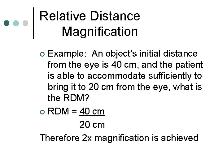 Relative Distance Magnification Example: An object’s initial distance from the eye is 40 cm, Relative Distance Magnification Example: An object’s initial distance from the eye is 40 cm,