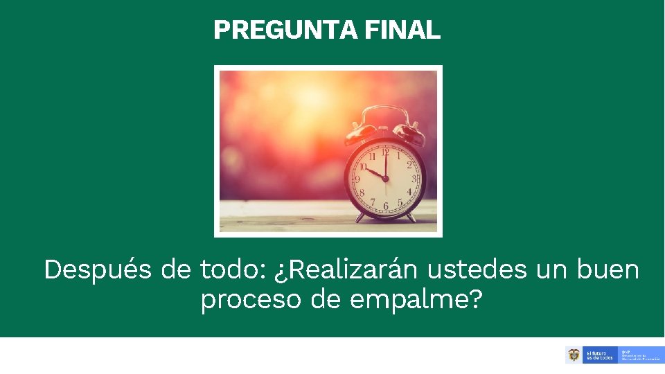 PREGUNTA FINAL 24 Después de todo: ¿Realizarán ustedes un buen proceso de empalme? 